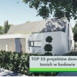 Top 30 domów tanich w budowie - wiosna 2021